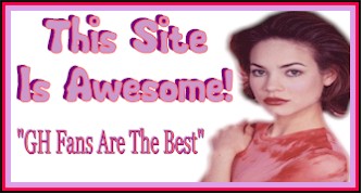 This Site Is Awesome! "GH Fans Are The Best!"